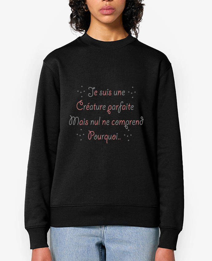 Sweat-shirt Je suis une créature parfaite.. Par Ladies