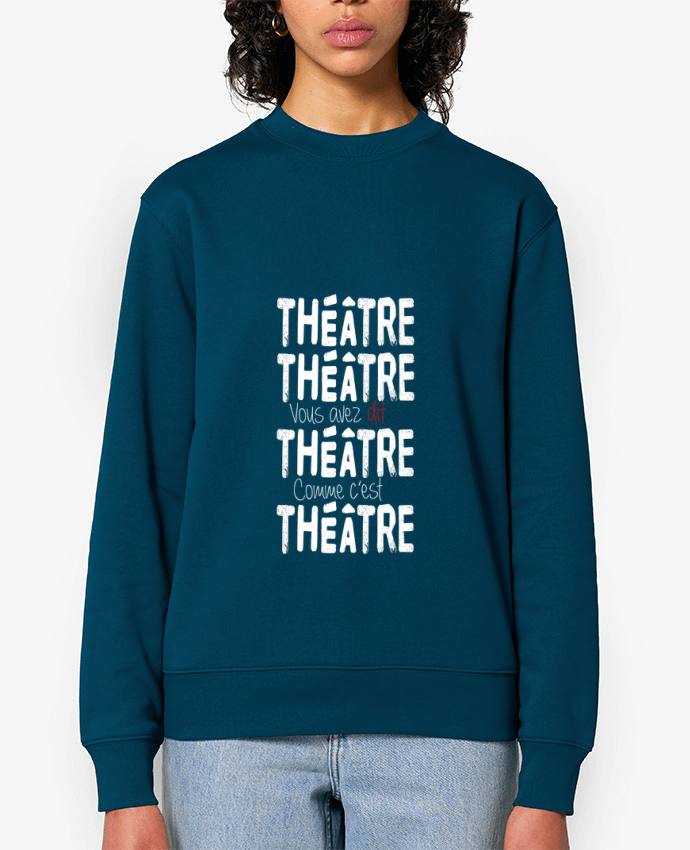 Sweat-shirt Théâtre, Théâtre, vous avez dit Théâtre, comme c'est Théâtre Par berth99