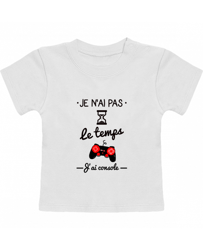 Camiseta Bebé Manga Corta Pas le temps, j'ai console, tee shirt geek,gamer manches courtes du designer Benichan