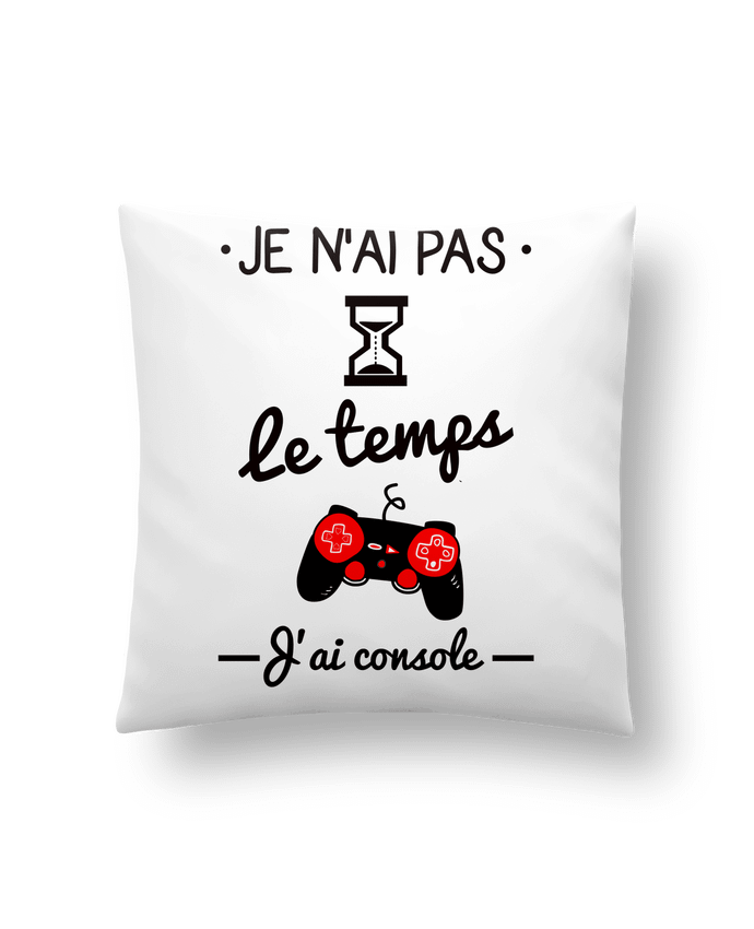 Cushion synthetic soft 45 x 45 cm Pas le temps, j'ai console, tee shirt geek,gamer by Benichan