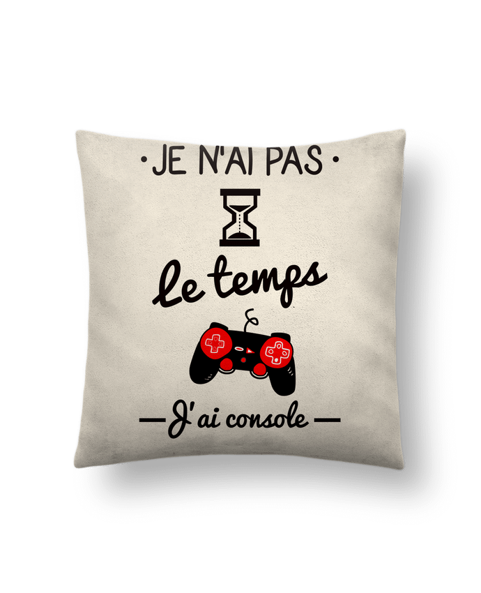 Coussin suédine Pas le temps, j'ai console, tee shirt geek,gamer par Benichan