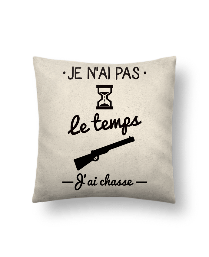 Cushion suede touch 45 x 45 cm Pas le temps j'ai chasse,chasseur by Benichan