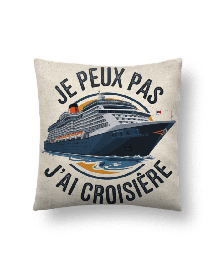 Coussin suédine je peux pas j'ai croisière par bwilfy