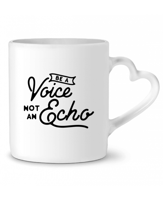 Mug coeur Be a voice not an echo par justsayin