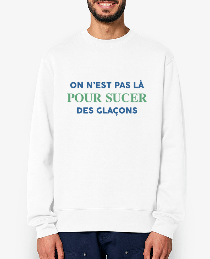 Sweat-shirt On n'est pas là pour sucer des glaçons Par tunetoo