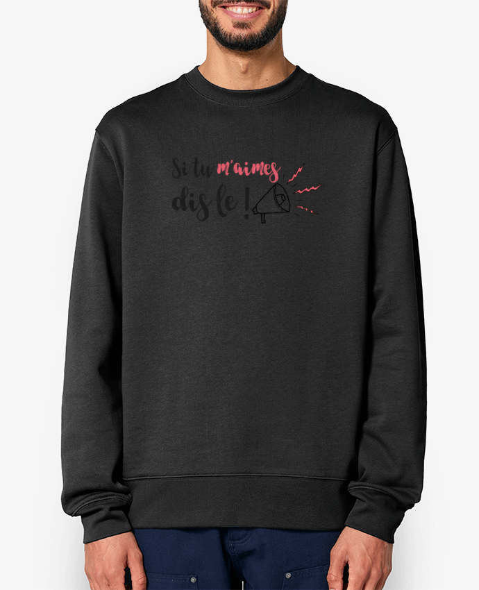 Sweat-shirt Si tu m'aimes dis le ! Par tunetoo