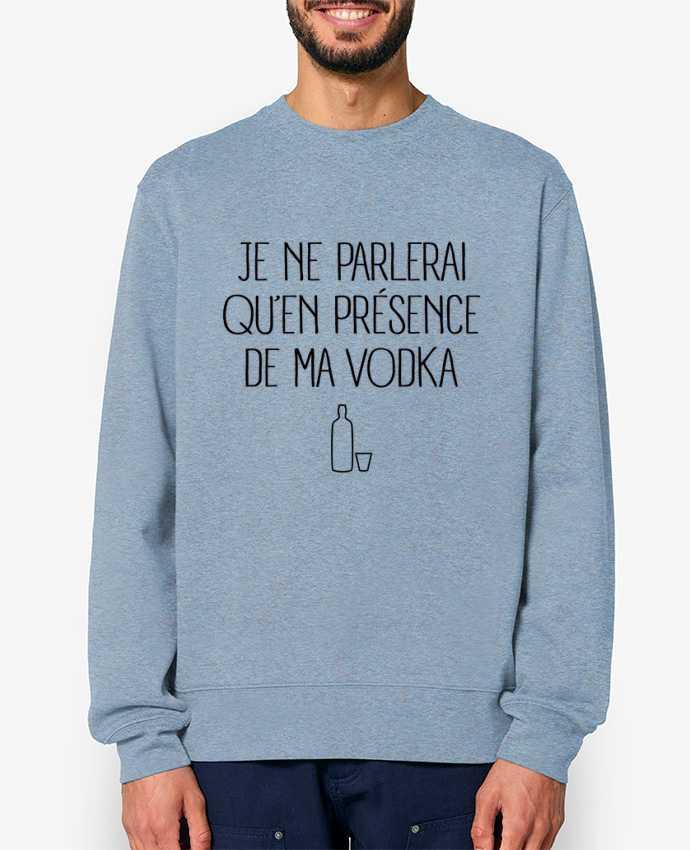 Sweat-shirt Je ne parlerai qu'en présence de ma Vodka Par Freeyourshirt.com