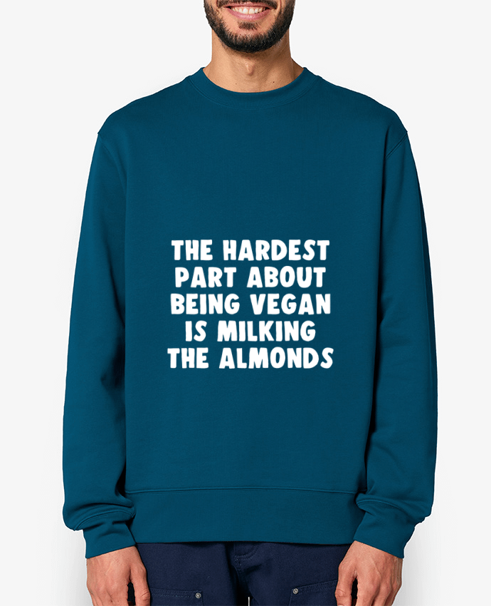Sweat-shirt The hardest part about being vegan is milking the almonds Par Bichette