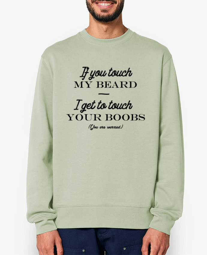 Sweat-shirt If you touch my beard, I get to touch your boobs Par tunetoo