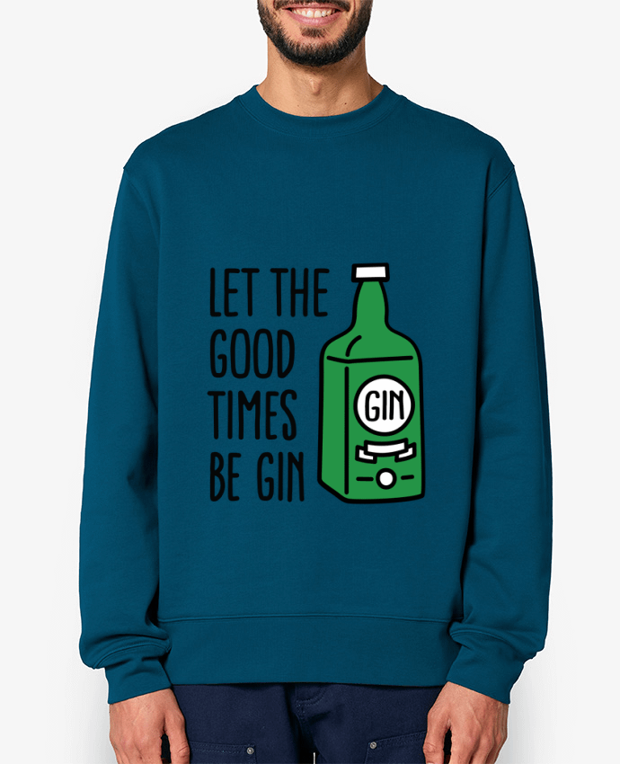 Sweat-shirt Let the good times be gin Par LaundryFactory