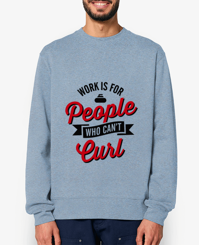 Sweat-shirt WORK IS FOR PEOPLE WHO CANT CURL Par LaundryFactory