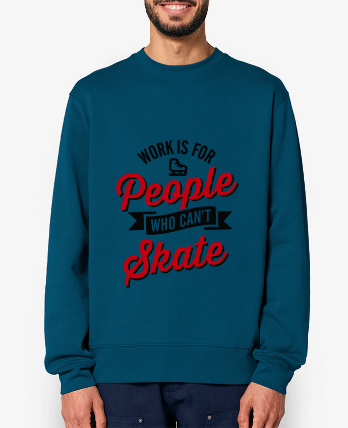 Sweat-shirt WORK IS FOR PEOPLE WHO CANT SKATE Par LaundryFactory