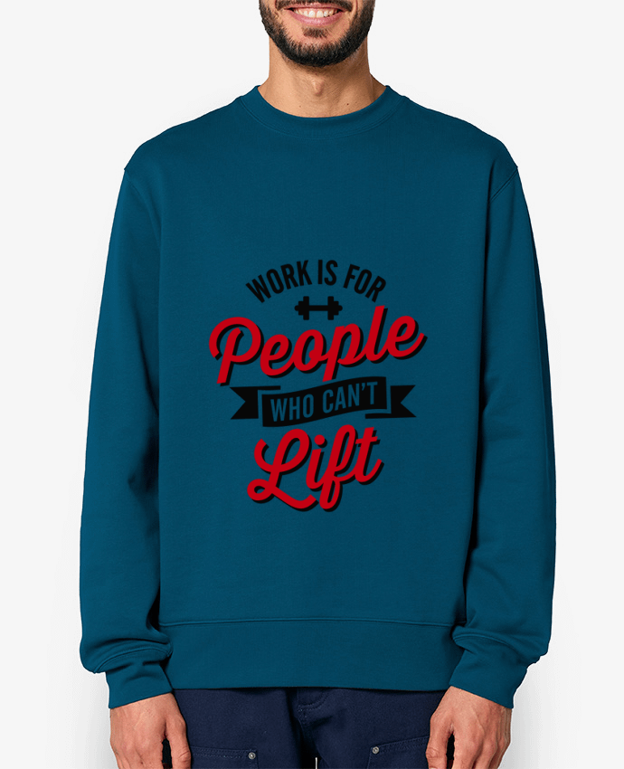 Sweat-shirt WORK IS FOR PEOPLE WHO CANT LIFT Par LaundryFactory