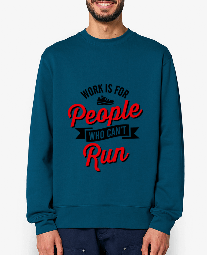 Sweat-shirt WORK IS FOR PEOPLE WHO CANT RUN Par LaundryFactory