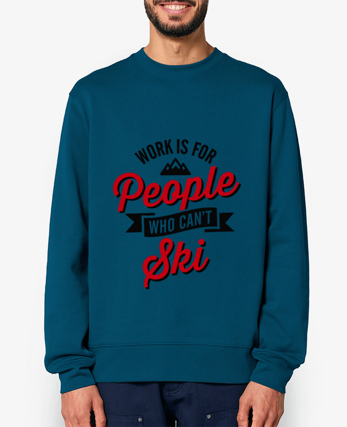 Sweat-shirt WORK IS FOR PEOPLE WHO CANT SKI Par LaundryFactory