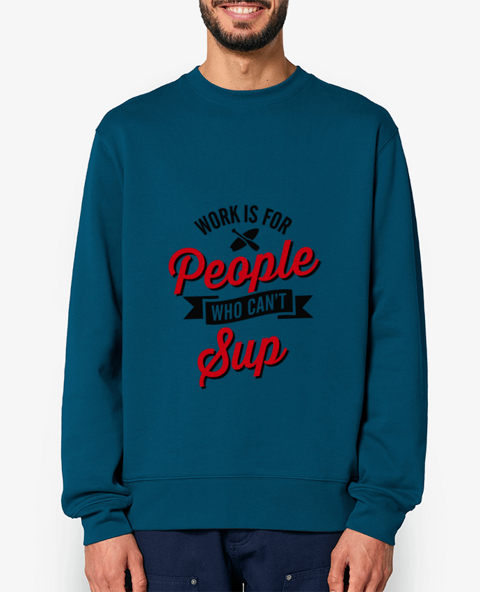 Sweat-shirt WORK IS FOR PEOPLE WHO CANT PADDLE Par LaundryFactory
