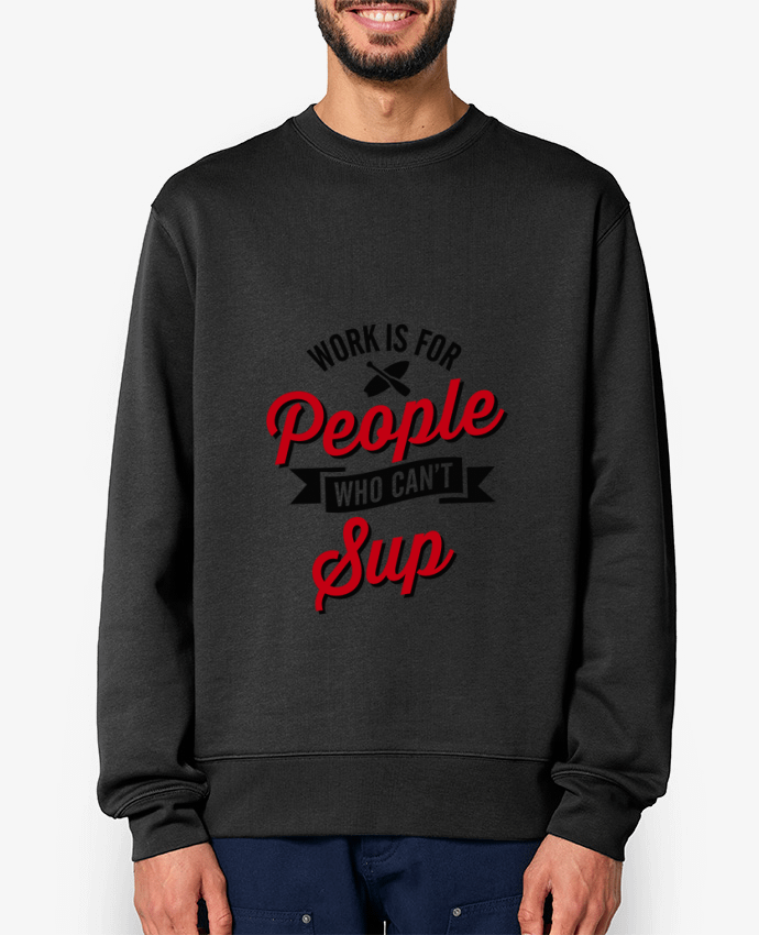 Sweat-shirt WORK IS FOR PEOPLE WHO CANT PADDLE Par LaundryFactory