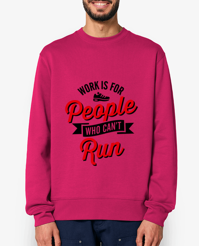 Sweat-shirt WORK IS FOR PEOPLE WHO CANT RUN Par LaundryFactory