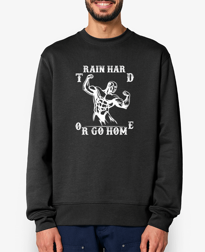 Sweat-shirt Train hard or Go Home Par Original t-shirt