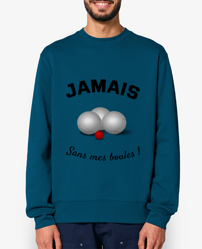 Sweat-shirt PETANQUE JAMAIS Sans mes boules ! Par Mus