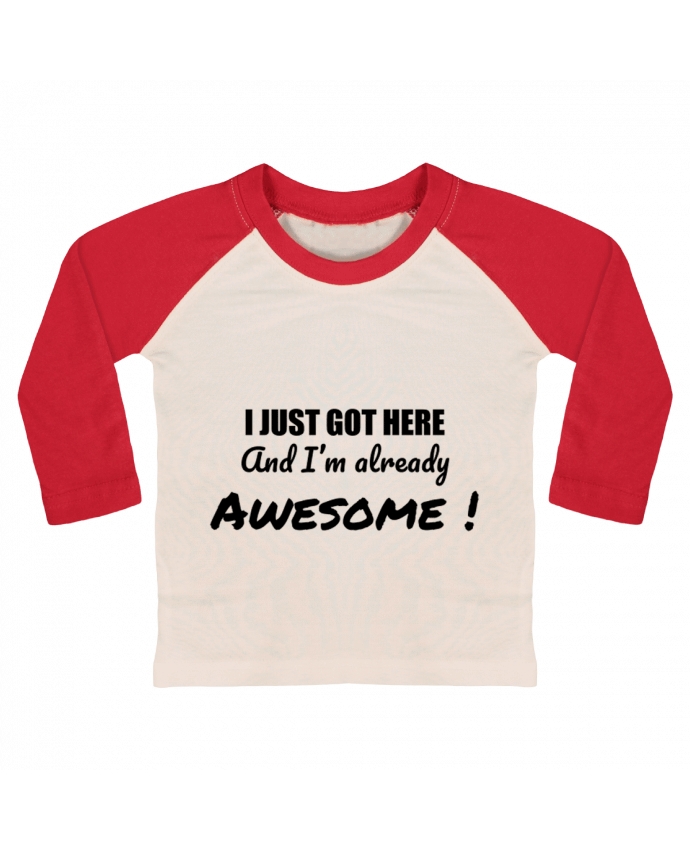 T-shirt baby Baseball long sleeve I just got here and I'm already awesome ! by tunetoo