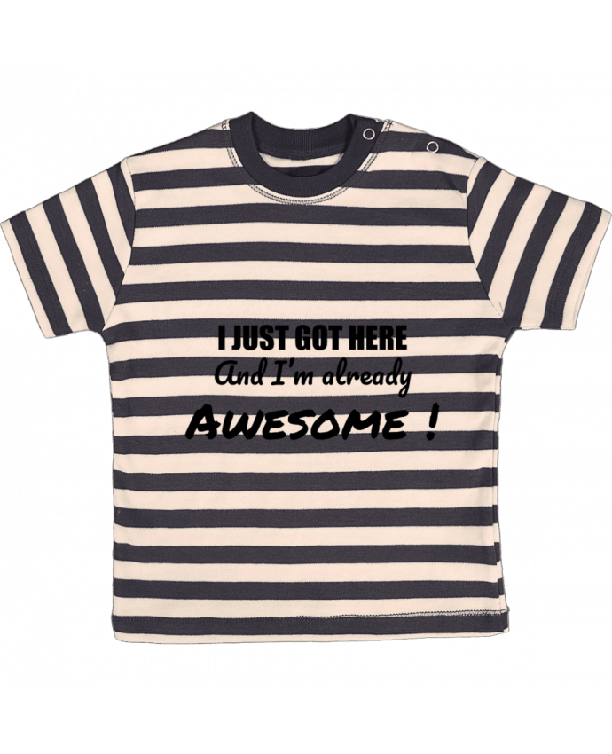 T-shirt baby with stripes I just got here and I'm already awesome ! by tunetoo