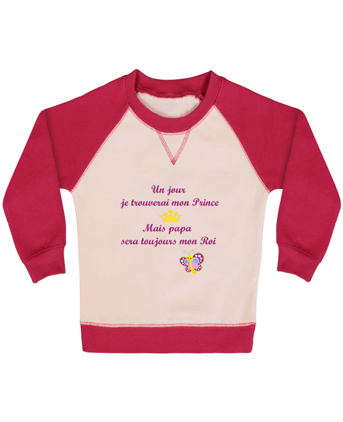 Sweatshirt Baby crew-neck sleeves contrast raglan Un jour je trouverai mon prince mais papa sera toujours mon roi ! by 