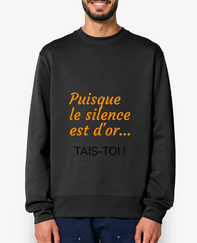 Sweat-shirt Puisque le silence est d'or .... TAIS-TOI ! Par Seb337413