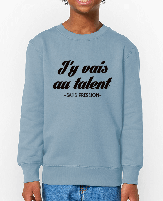 Sweat-shirt enfant J'y vais au talent.. Sans pression Par  Freeyourshirt.com