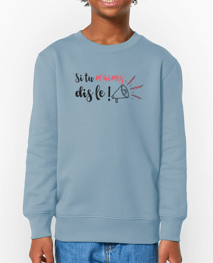 Sweat-shirt enfant Si tu m'aimes dis le ! Par  tunetoo