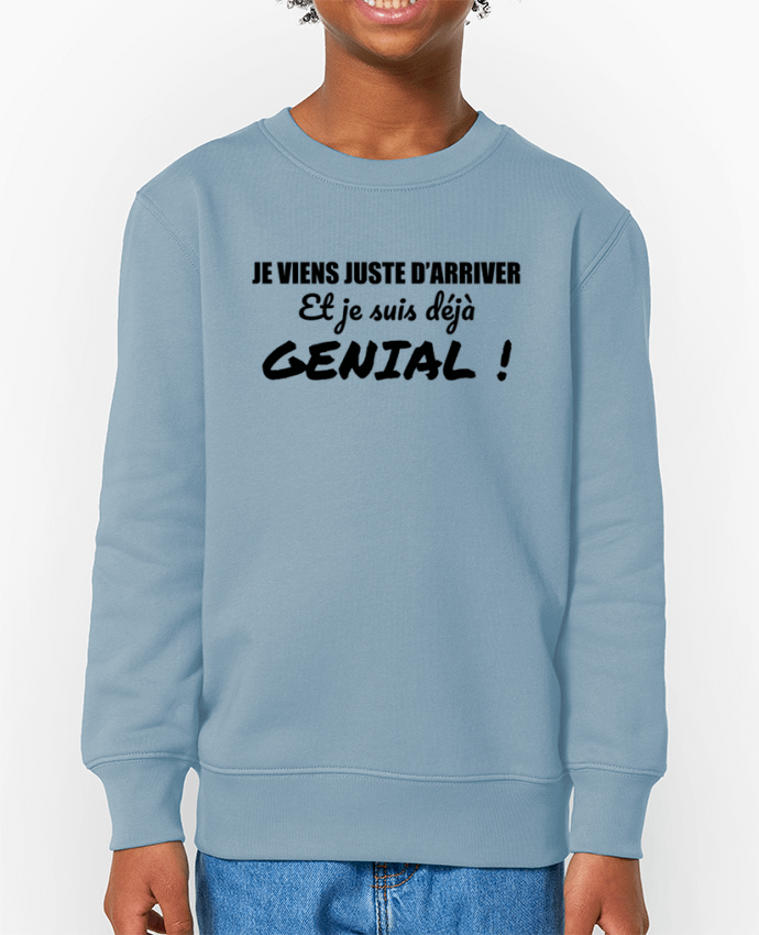 Sweat-shirt enfant Je viens d'arriver et je suis déjà génial ! Par  tunetoo