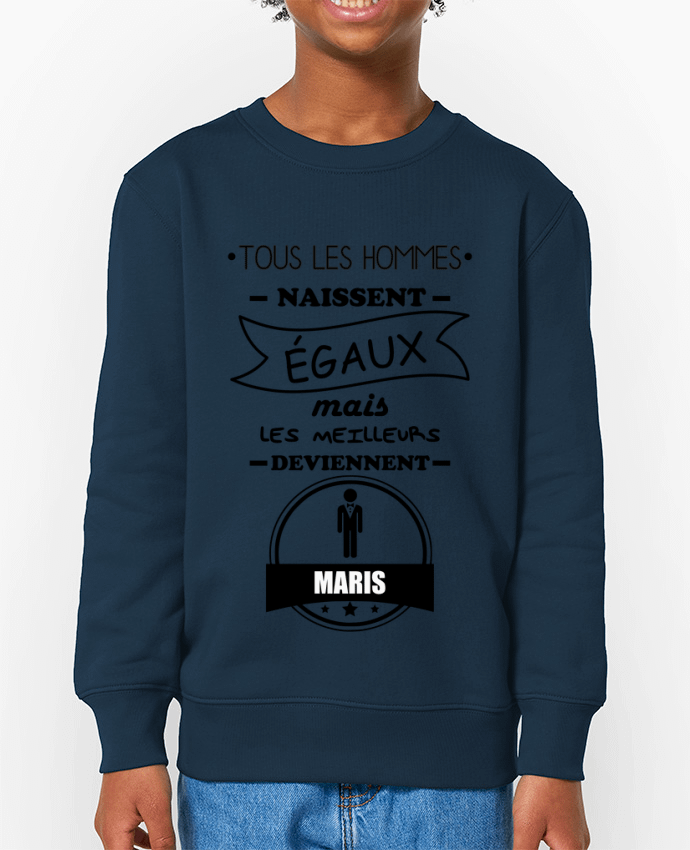 Sweat-shirt enfant Tous les hommes naissent égaux mais les meilleurs deviennent maris, mari, marié, 