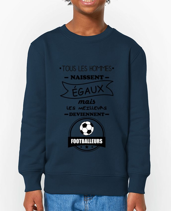 Sweat-shirt enfant Tous les hommes naissent égaux mais les meilleurs deviennent footballeurs, footba