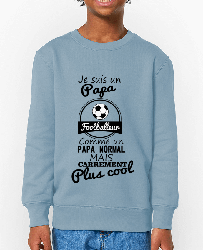 Sweat-shirt enfant Je suis un papa footballeur comme un papa normal mais carrément plus cool Par  Be
