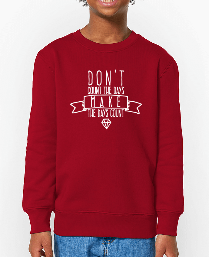 Sweat-shirt enfant Don't count the days make the days count - blanc Par  justsayin