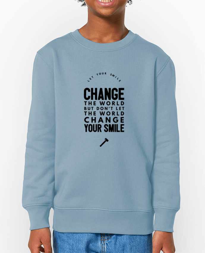 Sweat-shirt enfant Let your smile change the world Par  Les Caprices de Filles