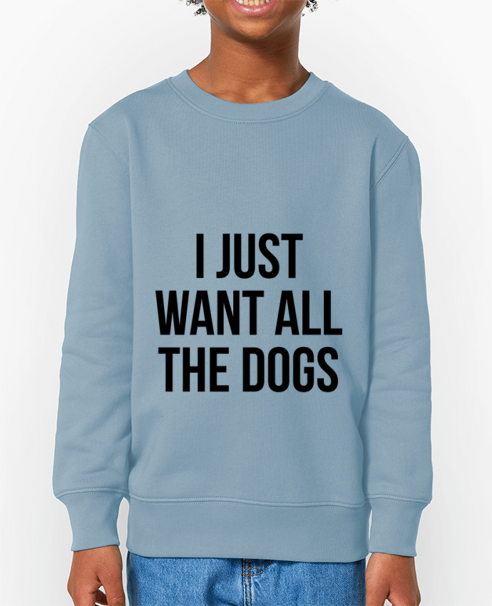 Sweat-shirt enfant I just want all dogs Par  Bichette