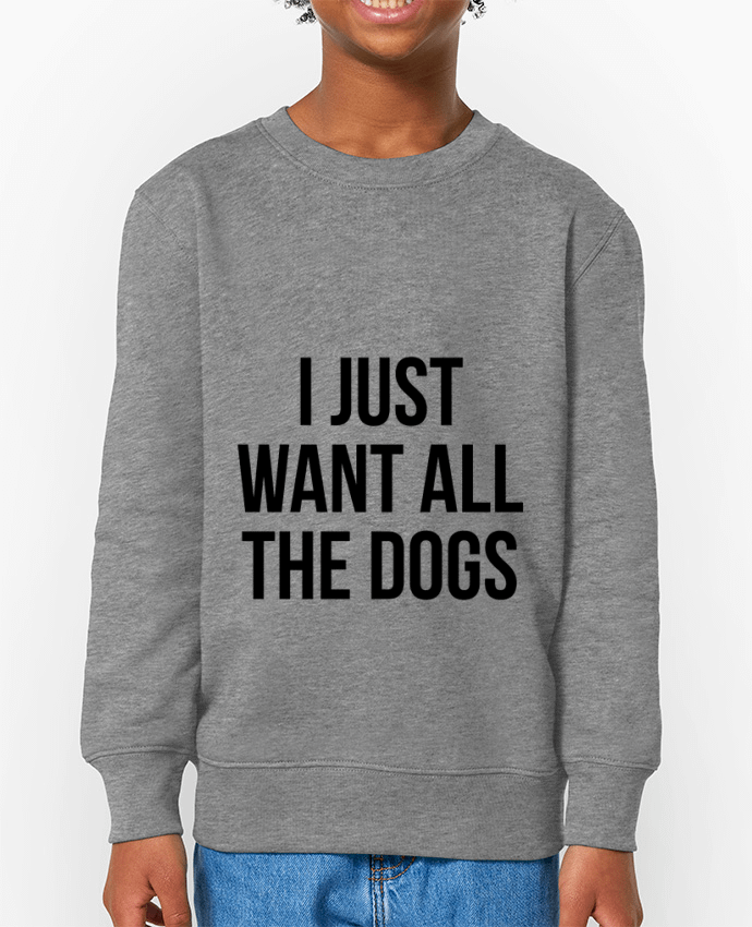 Sweat-shirt enfant I just want all dogs Par  Bichette