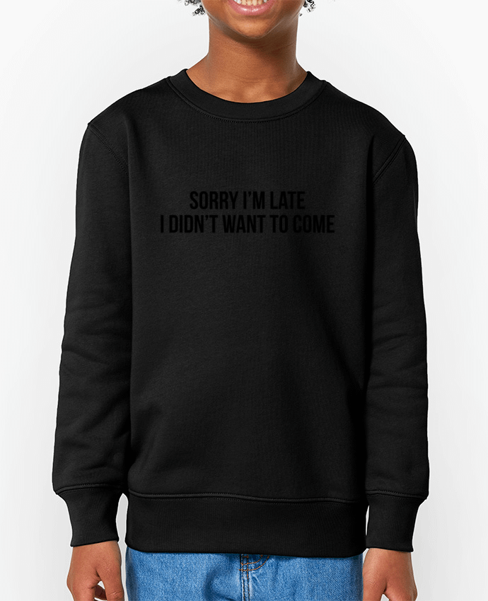 Sweat-shirt enfant Sorry I'm late I didn't want to come 2 Par  Bichette