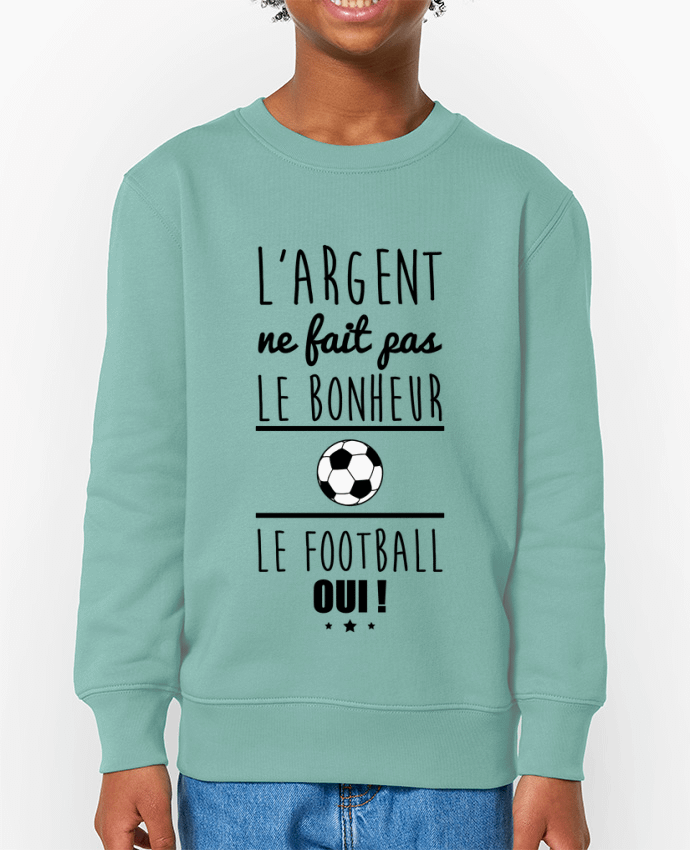 Sweat-shirt enfant L'argent ne fait pas le bonheur le football oui ! Par  Benichan