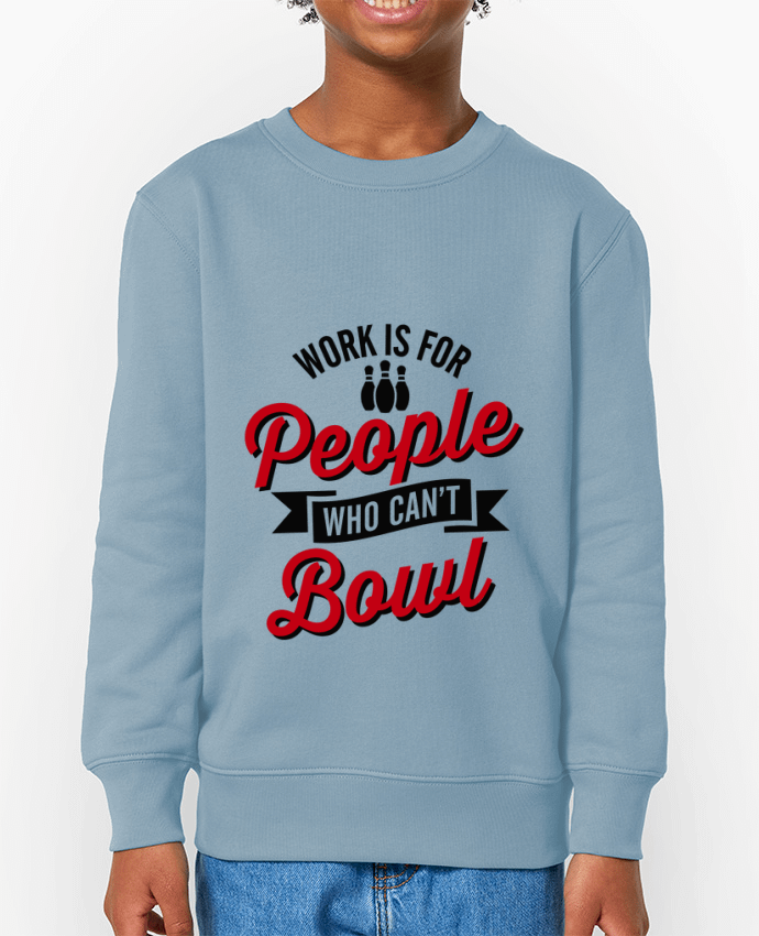 Sweat-shirt enfant Work is for people who can't bowl Par  LaundryFactory