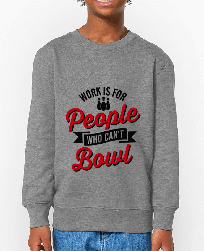 Sweat-shirt enfant Work is for people who can't bowl Par  LaundryFactory