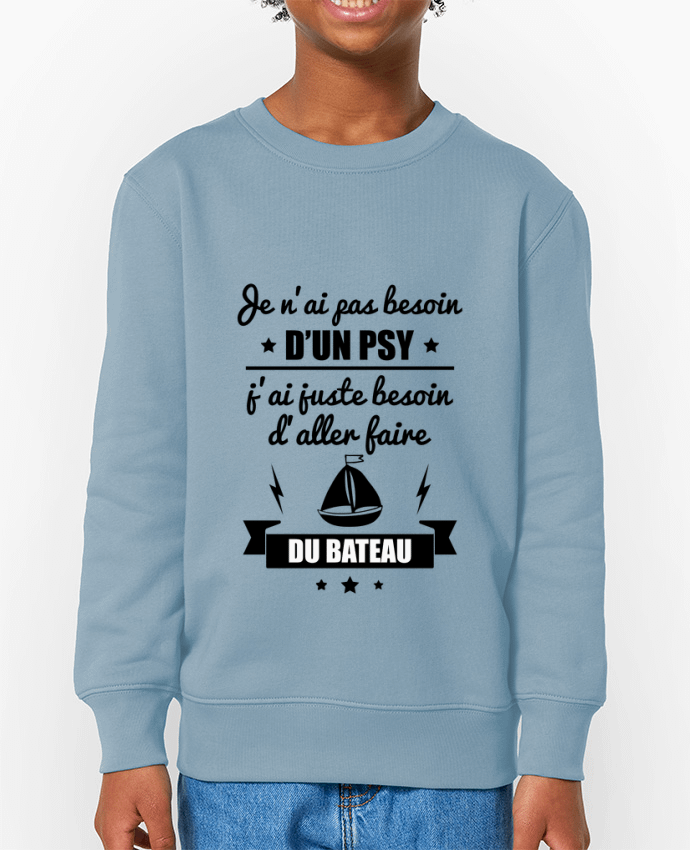 Sweat-shirt enfant Je n'ai pas besoin d'un psy, j'ai juste besoin d'aller faire du bateau Par  B