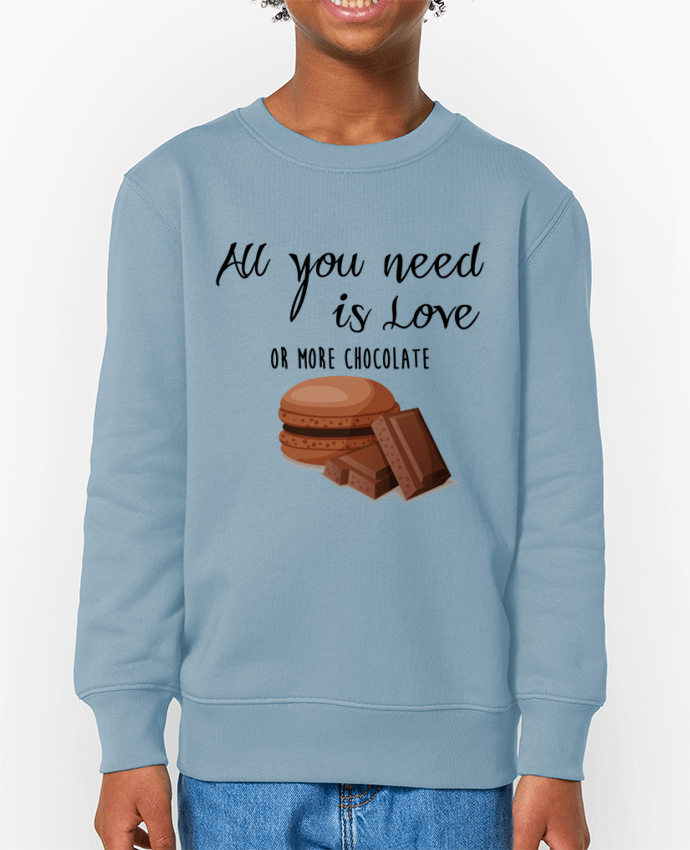 Sweat-shirt enfant all you need is love ...or more chocolate Par  DesignMe