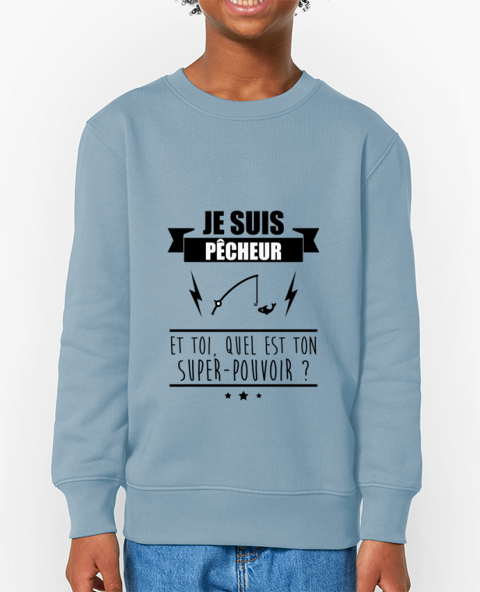 Sweat-shirt enfant Je suis pêcheur et toi, quel est on super-pouvoir ? Par  Benichan