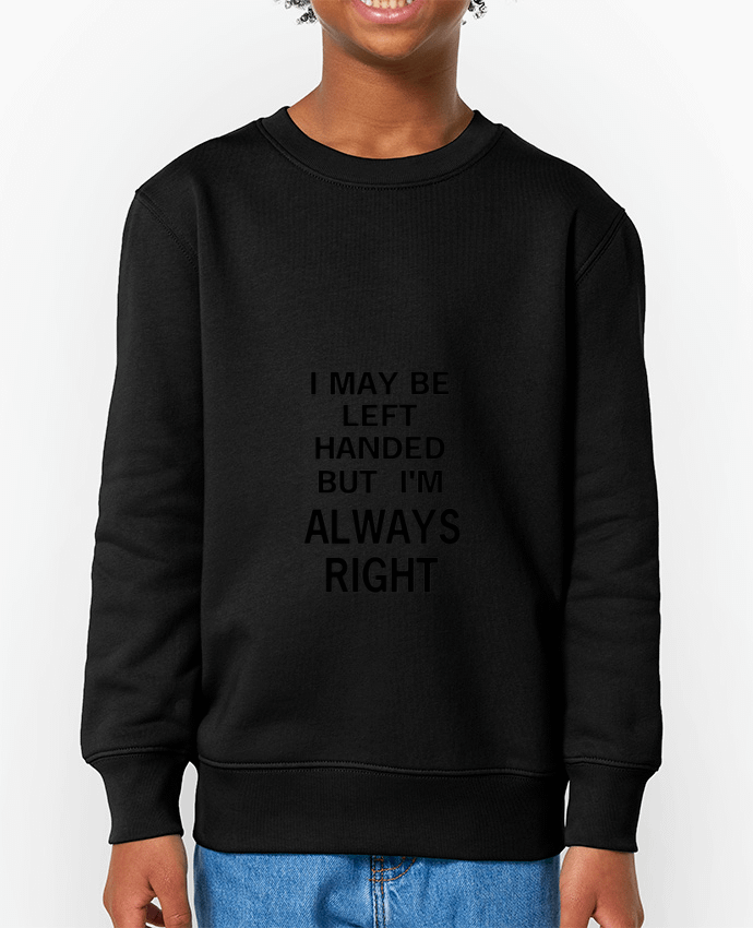 Sweat-shirt enfant I May Be Left Handed But I'm Always Right Par  Eleana