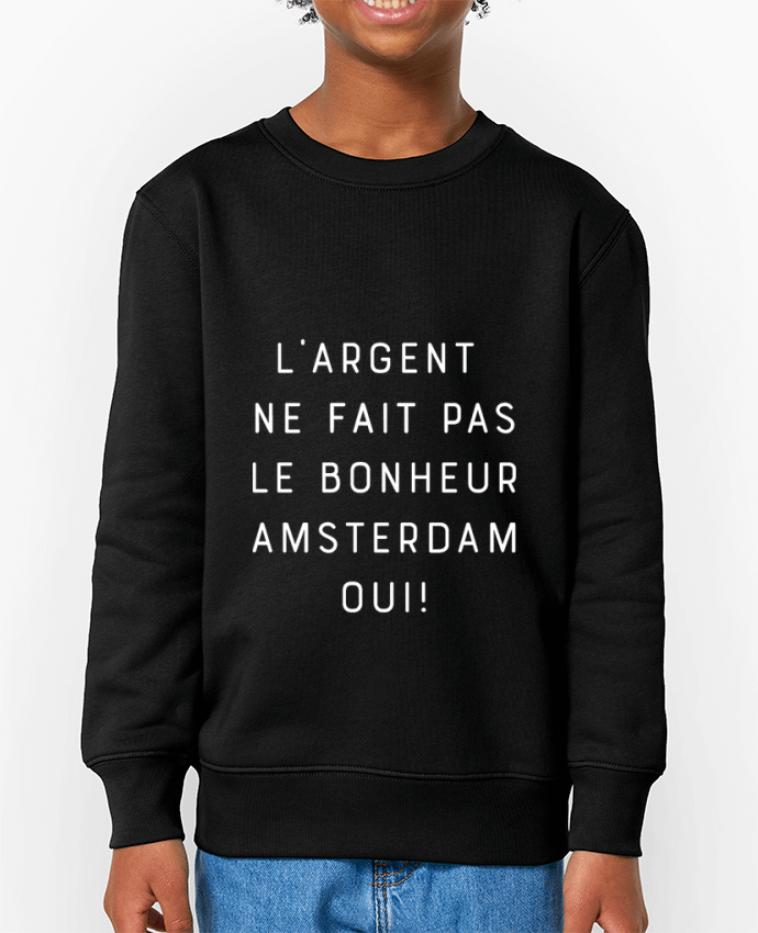 Sweat-shirt enfant L'argent ne fait pas le bonheur Amsterdam oui Par  Emili1