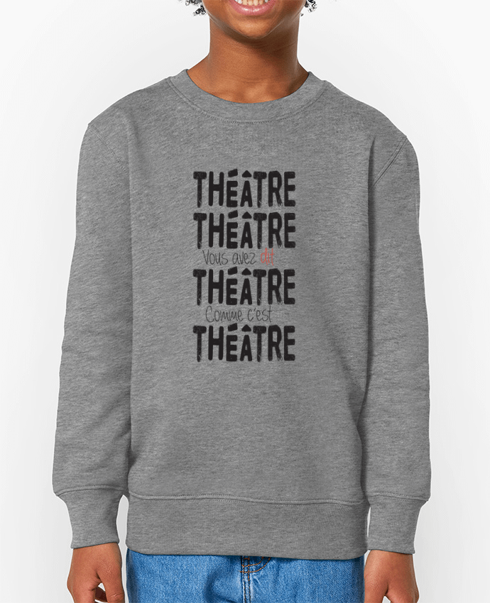 Sweat-shirt enfant Théâtre, Théâtre, vous avez dit Théâtre, comme c'est Théâtre Par  berth99