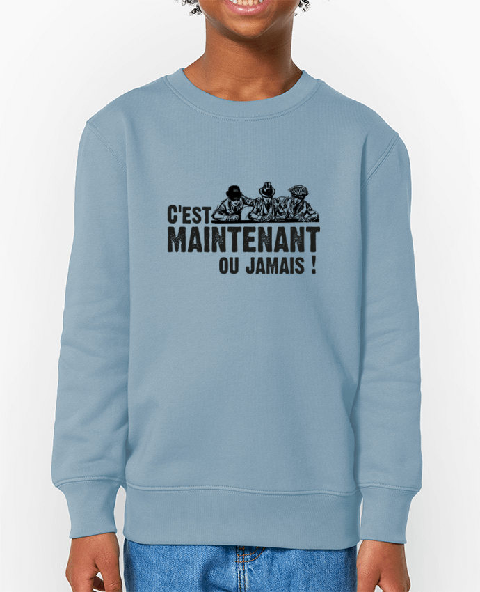 Sweat-shirt enfant C'EST MAINTENANT OU JAMAIS ! Par  berth99