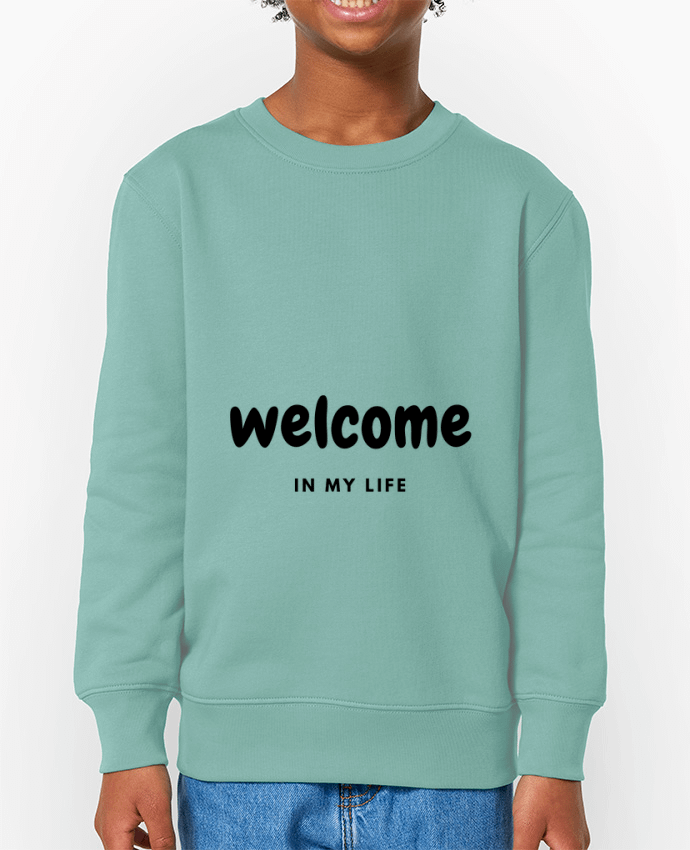 Sweat-shirt enfant Welcome in my life Par  CustomDesign